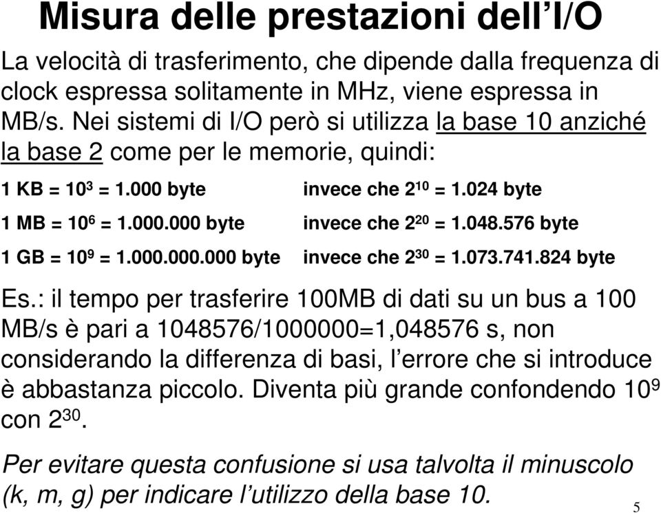 048.576 byte 1 GB = 10 9 = 1.000.000.000 byte invece che 2 30 = 1.073.741.824 byte Es.