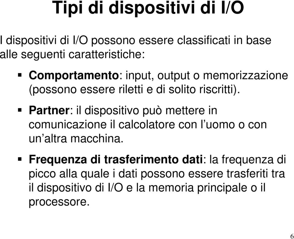 Partner: il dispositivo può mettere in comunicazione il calcolatore con l uomo o con un altra macchina.