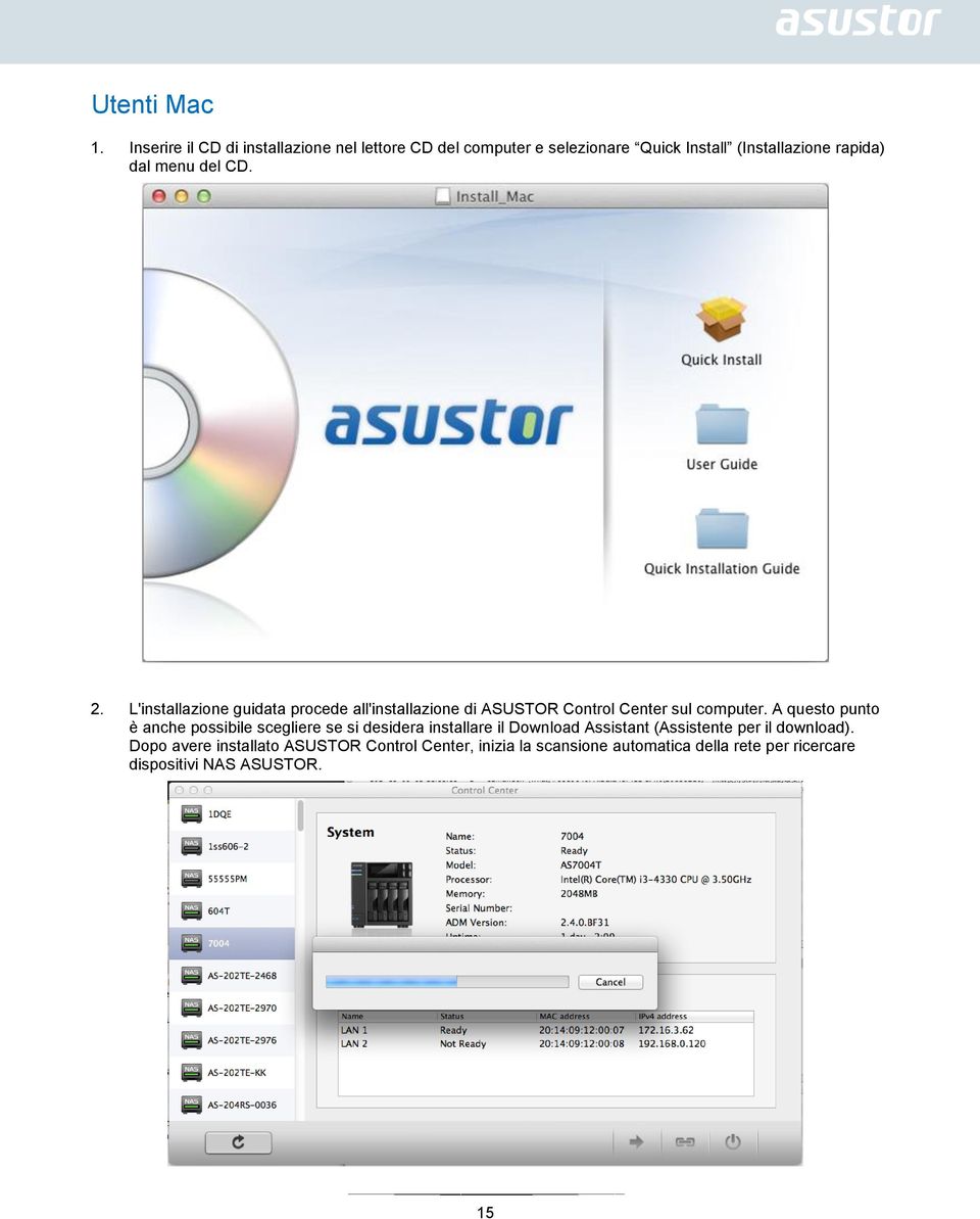 del CD. 2. L'installazione guidata procede all'installazione di ASUSTOR Control Center sul computer.