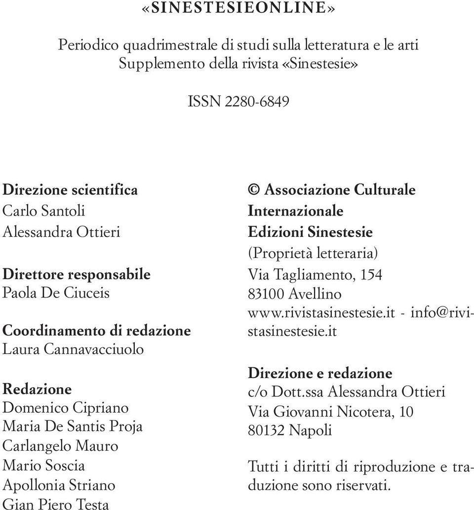 Mario Soscia Apollonia Striano Gian Piero Testa Associazione Culturale Internazionale Edizioni Sinestesie (Proprietà letteraria) Via Tagliamento, 154 83100 Avellino www.