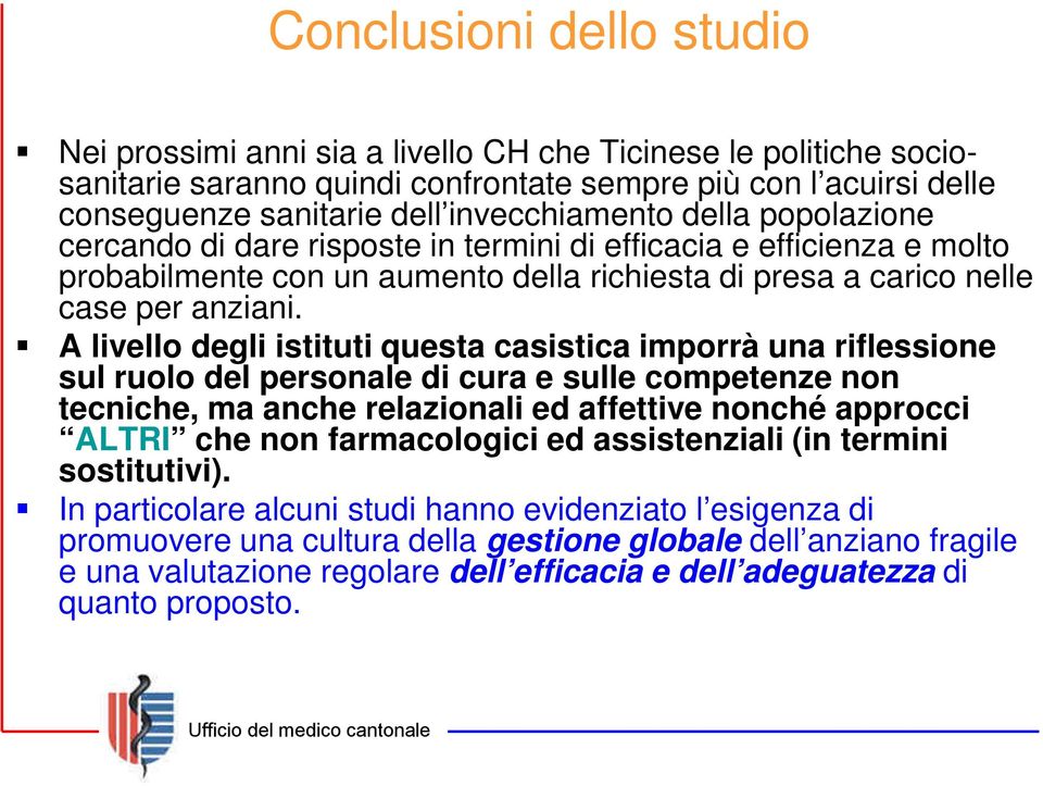 A livello degli istituti questa casistica imporrà una riflessione sul ruolo del personale di cura e sulle competenze non tecniche, ma anche relazionali ed affettive nonché approcci ALTRI che non