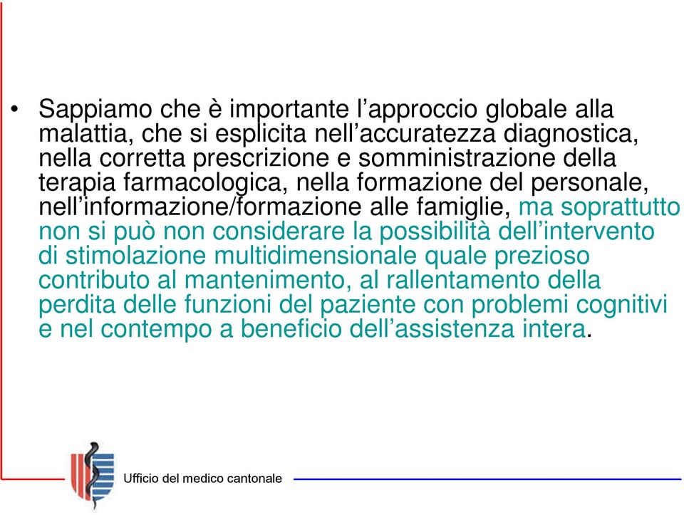 soprattutto non si può non considerare la possibilità dell intervento di stimolazione multidimensionale quale prezioso contributo al