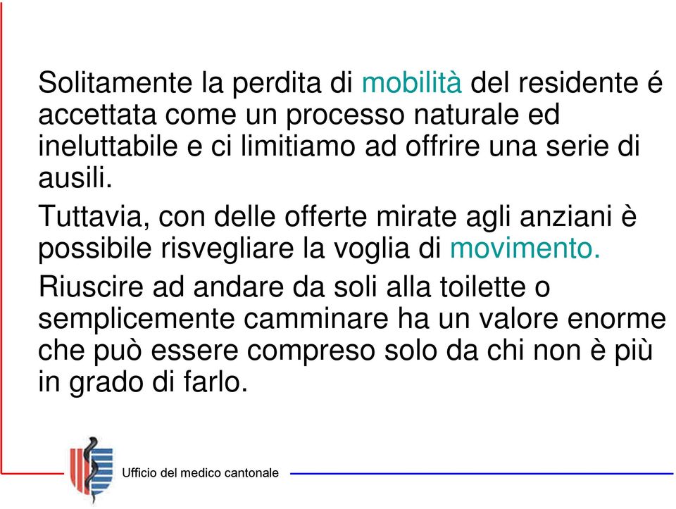 Tuttavia, con delle offerte mirate agli anziani è possibile risvegliare la voglia di movimento.