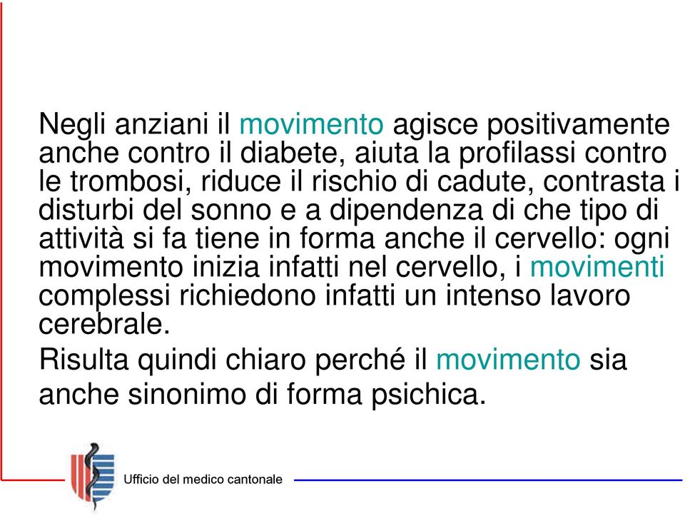 fa tiene in forma anche il cervello: ogni movimento inizia infatti nel cervello, i movimenti complessi