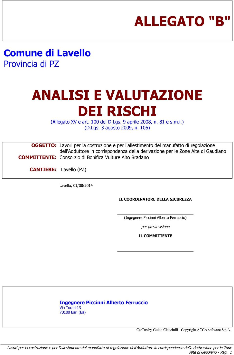 COMMITTENTE: Consorzio di Bonifica Vulture Alto Bradano CANTIERE: Lavello (PZ) Lavello, 01/08/2014 IL COORDINATORE DELLA SICUREZZA (Ingegnere Piccinni Alberto Ferruccio) per