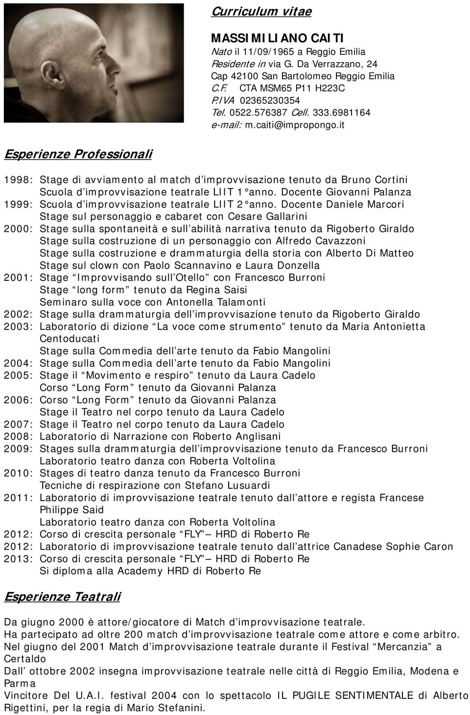 it Esperienze Professionali 1998: Stage di avviamento al match d improvvisazione tenuto da Bruno Cortini Scuola d improvvisazione teatrale LIIT 1 anno.