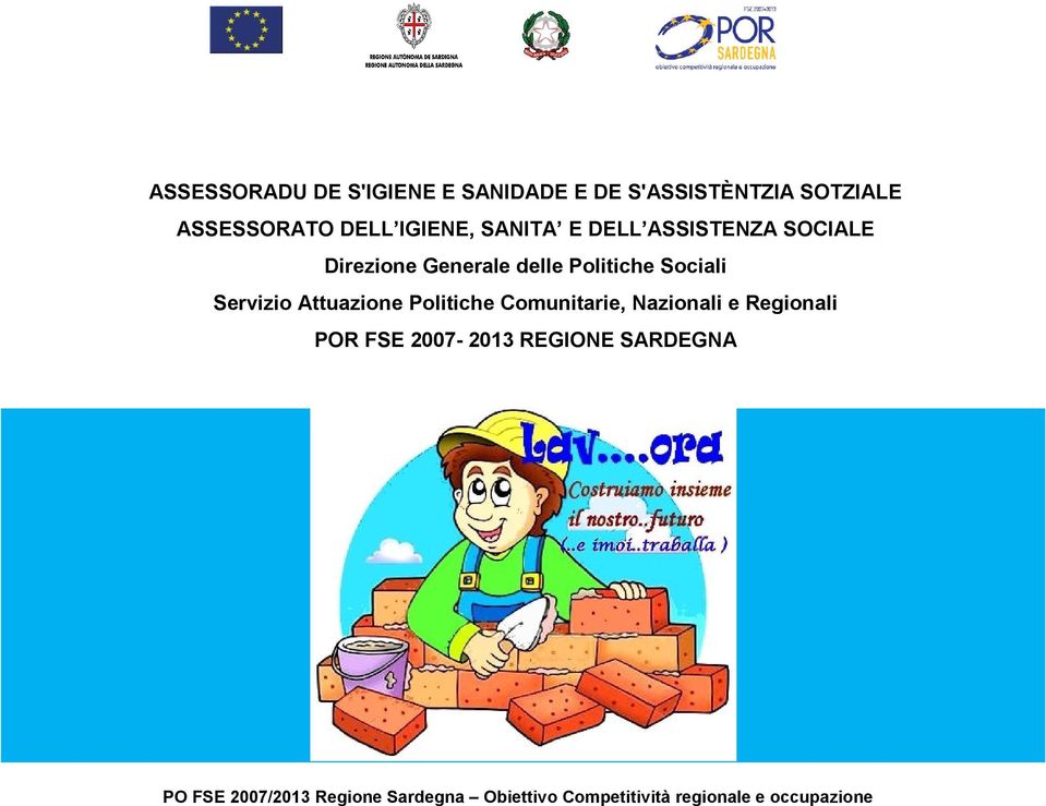 Comunitarie, Nazionali e Regionali POR FSE 2007-2013 REGIONE SARDEGNA Unione Europea Fondo Sociale