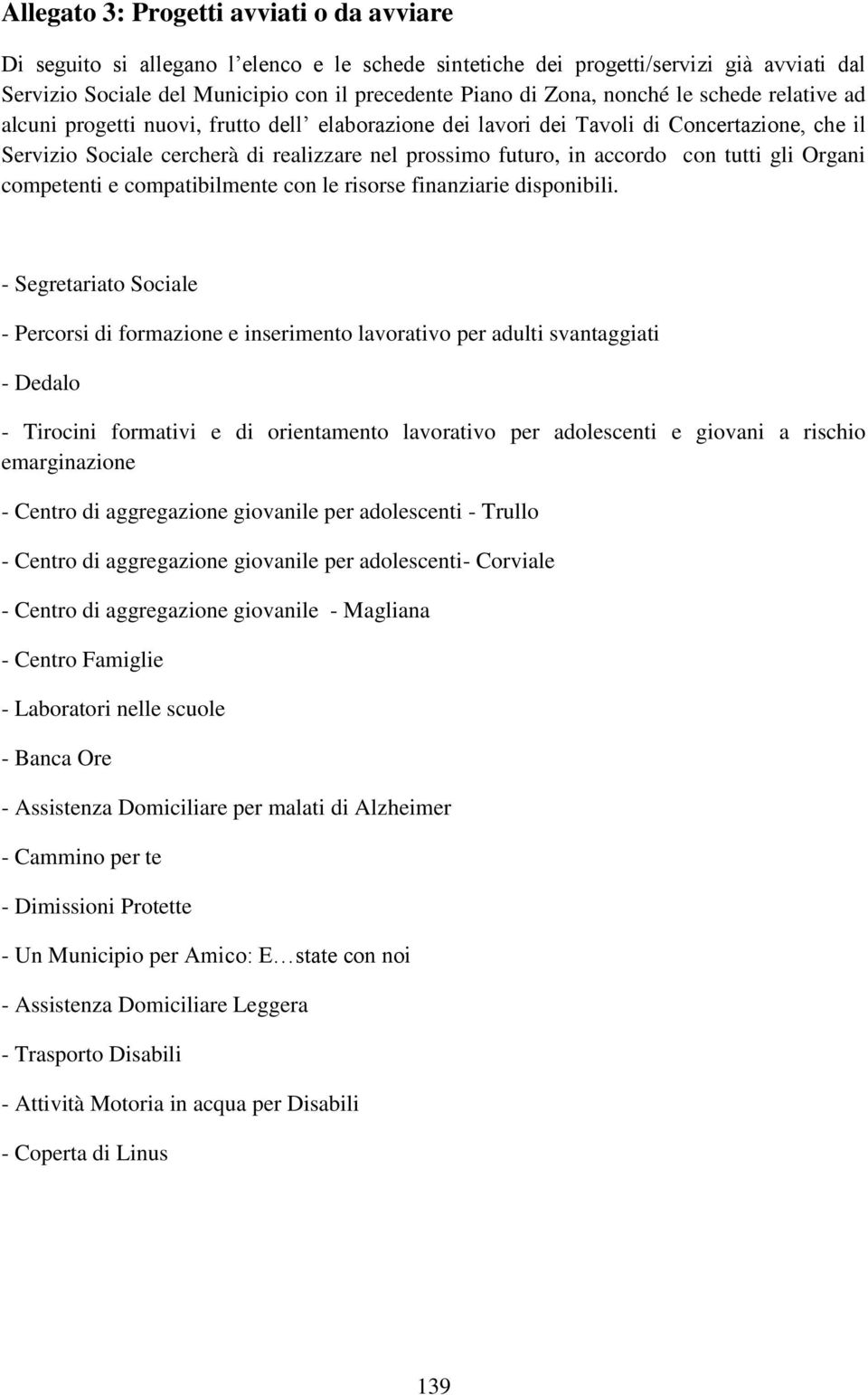 tutti gli Organi competenti e compatibilmente con le risorse finanziarie disponibili.