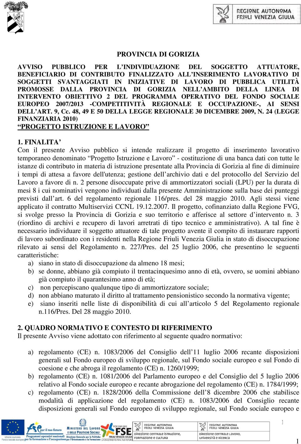 OCCUPAZIONE-, AI SENSI DELL ART. 9, Cc. 48, 49 E 50 DELLA LEGGE REGIONALE 30 DICEMBRE 2009, N. 24 (LEGGE FINANZIARIA 2010) PROGETTO ISTRUZIONE E LAVORO 1.