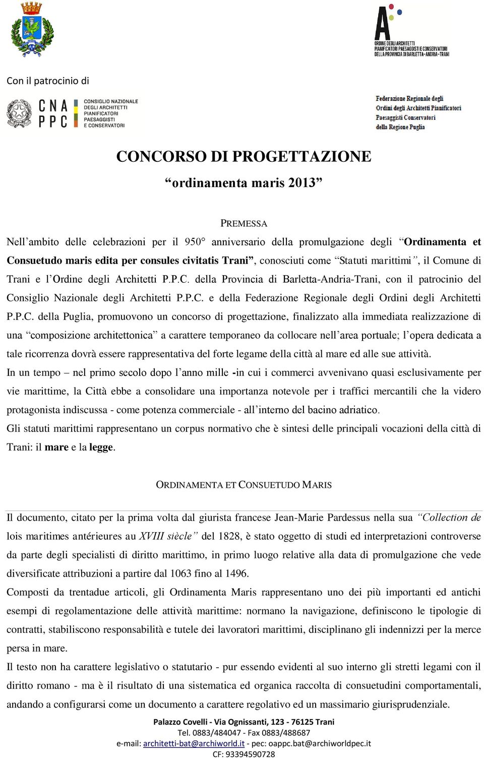 P.C. e della Federazione Regionale degli Ordini degli Architetti P.P.C. della Puglia, promuovono un concorso di progettazione, finalizzato alla immediata realizzazione di una composizione