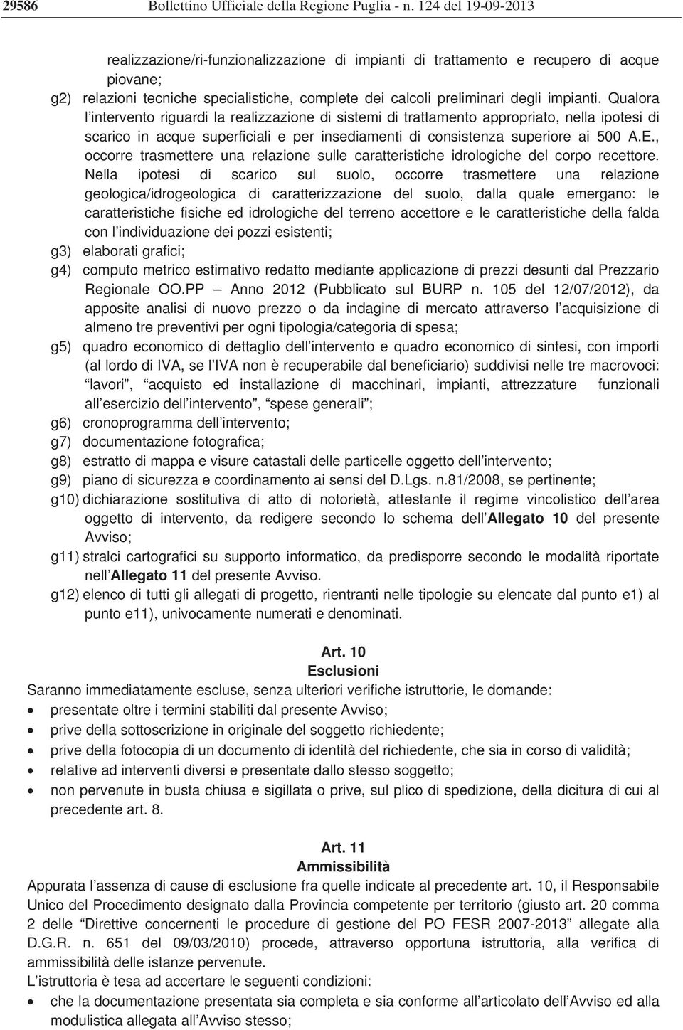 Qualora l intervento riguardi la realizzazione di sistemi di trattamento appropriato, nella ipotesi di scarico in acque superficiali e per insediamenti di consistenza superiore ai 500 A.E.