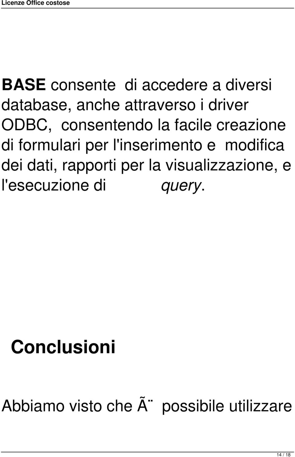 l'inserimento e modifica dei dati, rapporti per la visualizzazione, e