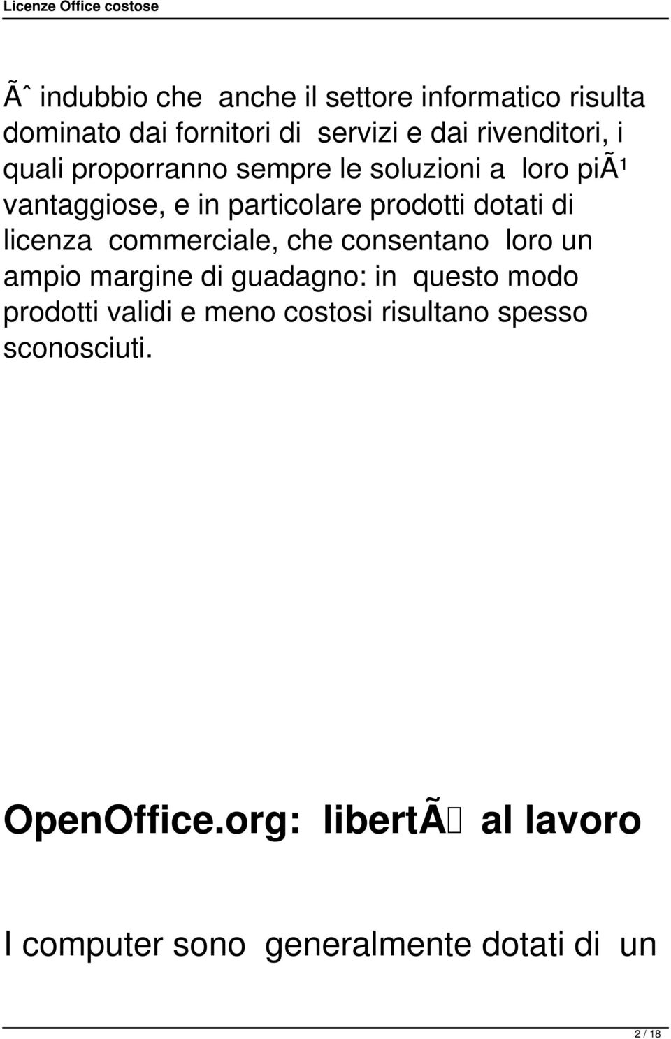 commerciale, che consentano loro un ampio margine di guadagno: in questo modo prodotti validi e meno costosi