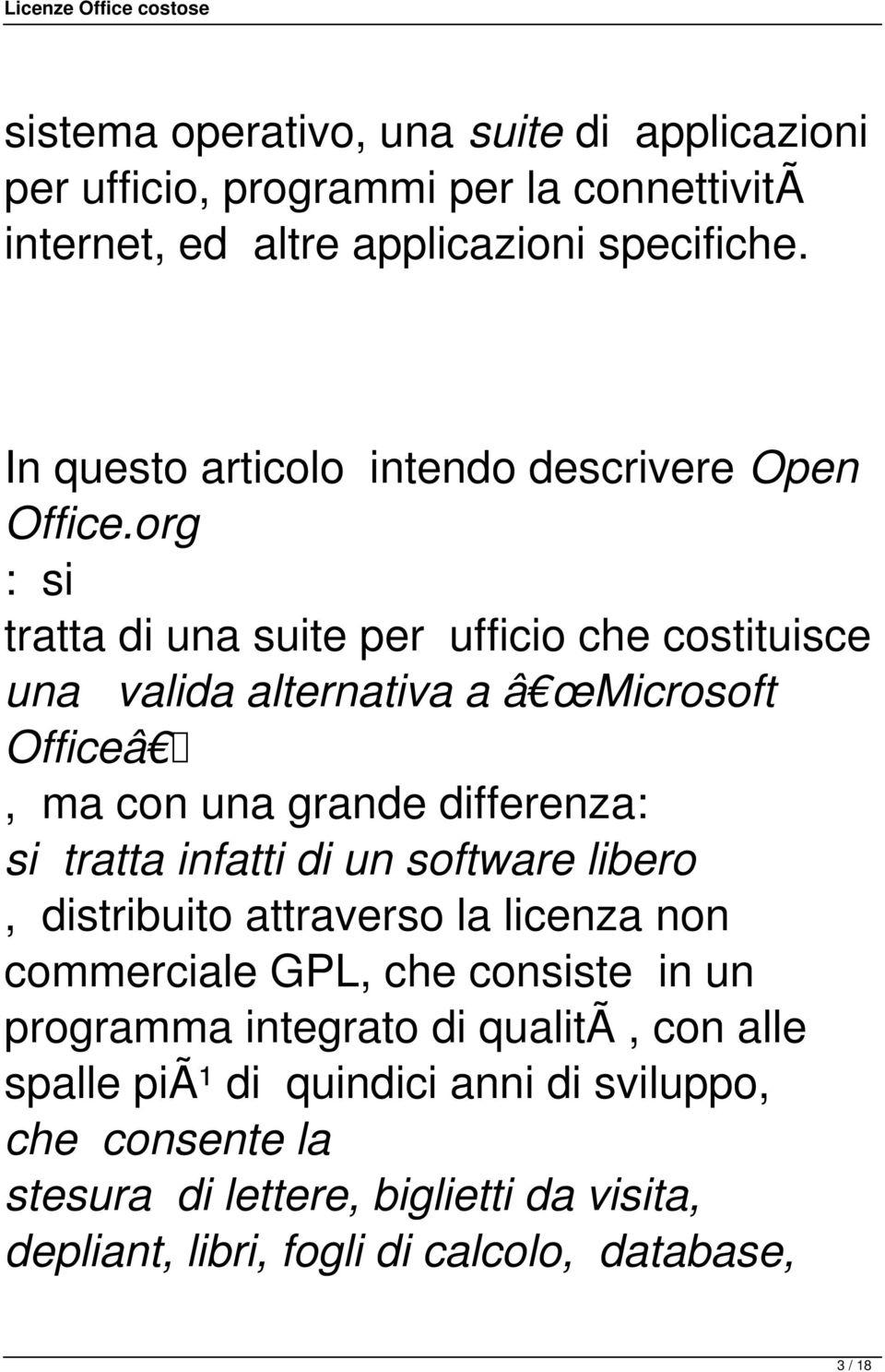 org : si tratta di una suite per ufficio che costituisce una valida alternativa a â œmicrosoft Officeâ, ma con una grande differenza: si tratta infatti di