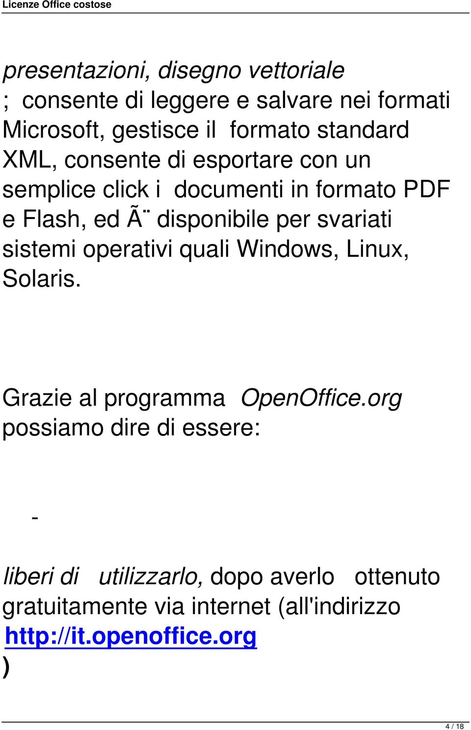 svariati sistemi operativi quali Windows, Linux, Solaris. Grazie al programma OpenOffice.