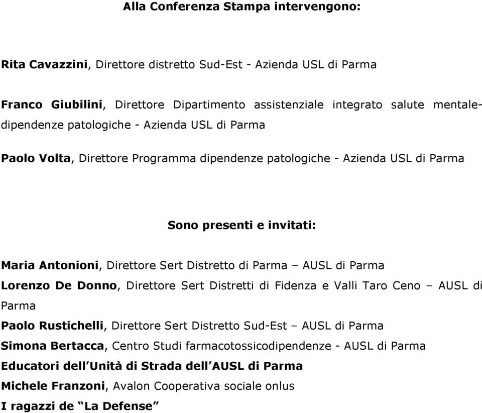 Sert Distretto di Parma AUSL di Parma Lorenzo De Donno, Direttore Sert Distretti di Fidenza e Valli Taro Ceno AUSL di Parma Paolo Rustichelli, Direttore Sert Distretto Sud-Est AUSL di