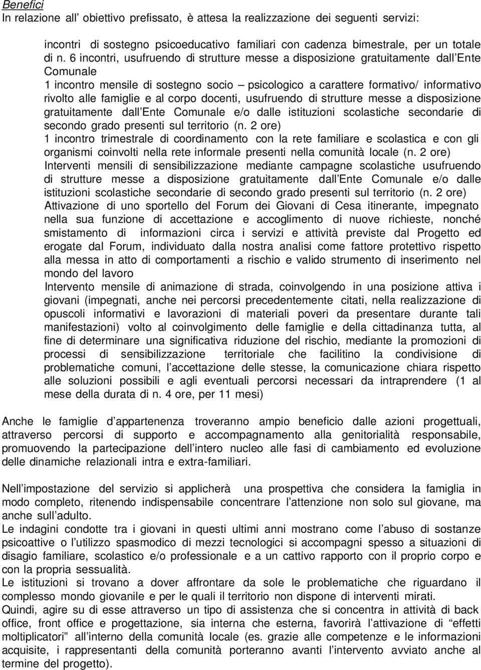 al corpo docenti, usufruendo di strutture messe a disposizione gratuitamente dall Ente Comunale e/o dalle istituzioni scolastiche secondarie di secondo grado presenti sul territorio (n.