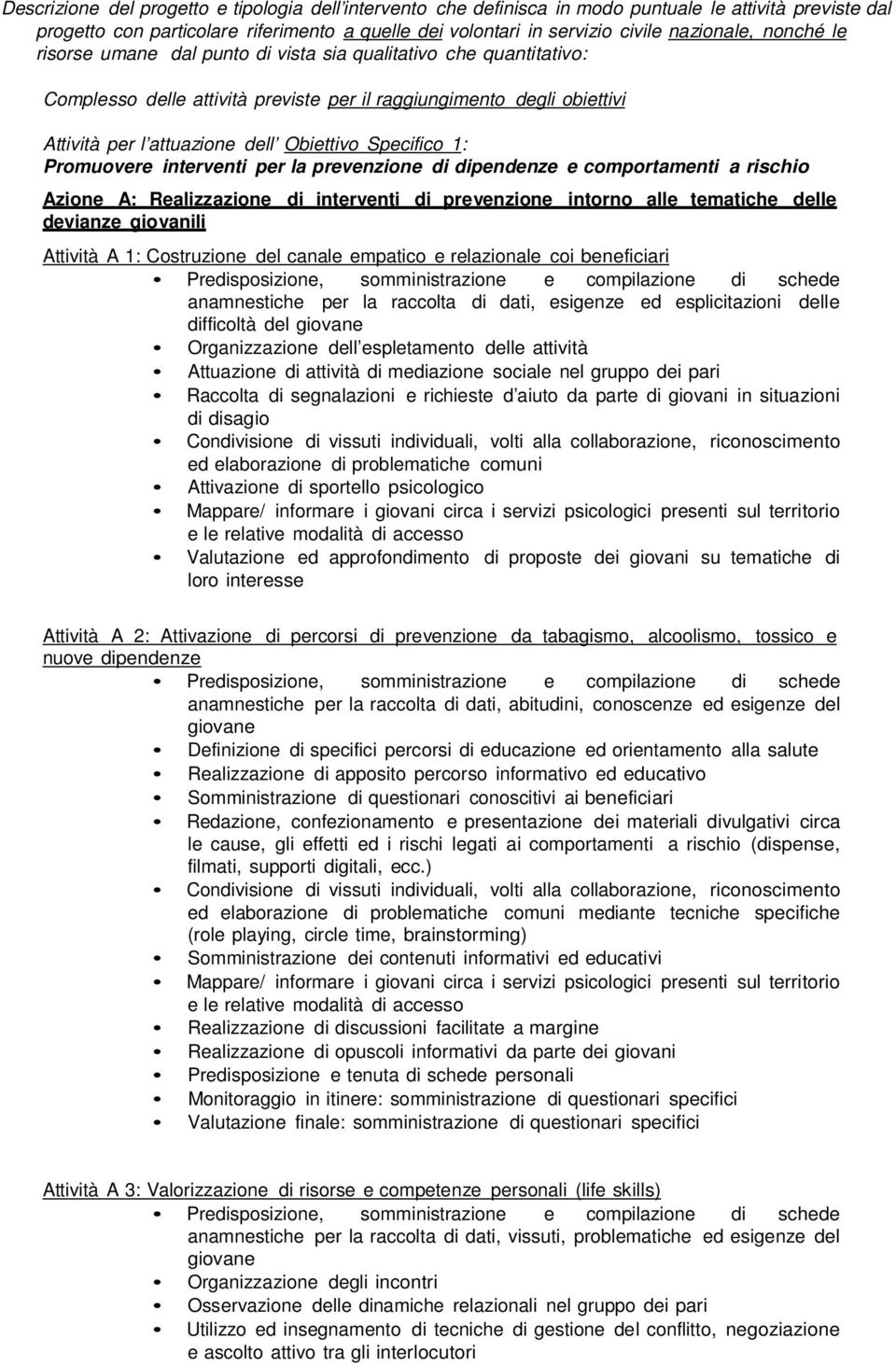 1: Promuovere interventi per la prevenzione di dipendenze e comportamenti a rischio Azione A: Realizzazione di interventi di prevenzione intorno alle tematiche delle devianze giovanili Attività A 1: