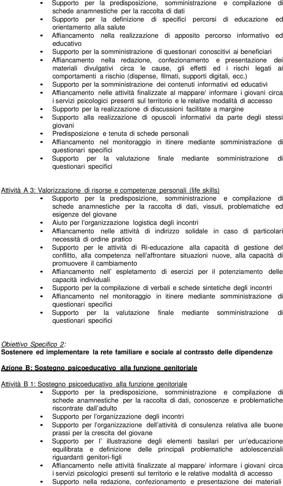 confezionamento e presentazione dei materiali divulgativi circa le cause, gli effetti ed i rischi legati ai comportamenti a rischio (dispense, filmati, supporti digitali, ecc.