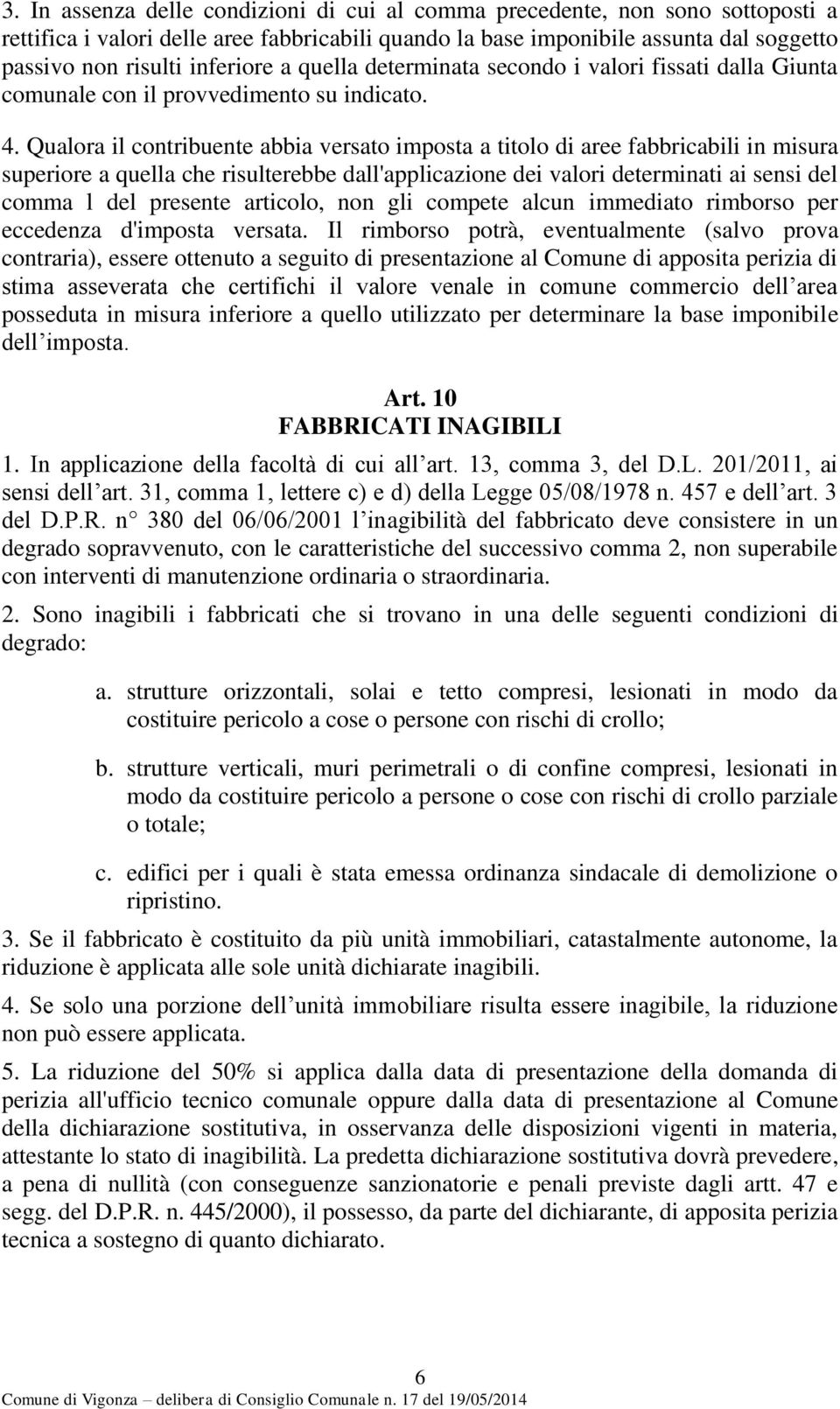 Qualora il contribuente abbia versato imposta a titolo di aree fabbricabili in misura superiore a quella che risulterebbe dall'applicazione dei valori determinati ai sensi del comma l del presente