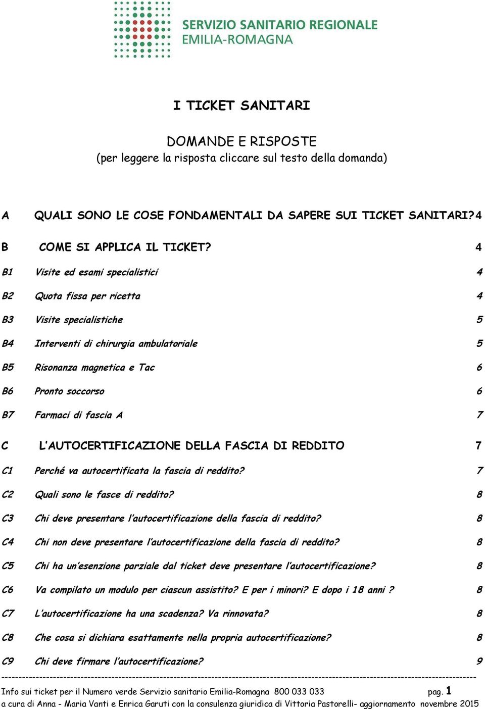 fascia A 7 C L AUTOCERTIFICAZIONE DELLA FASCIA DI REDDITO 7 C1 Perché va autcertificata la fascia di reddit? 7 C2 Quali sn le fasce di reddit?