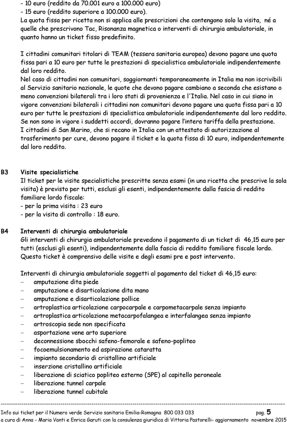 La quta fissa per ricetta nn si applica alle prescrizini che cntengn sl la visita, né a quelle che prescrivn Tac, Risnanza magnetica interventi di chirurgia ambulatriale, in quant hann un ticket fiss