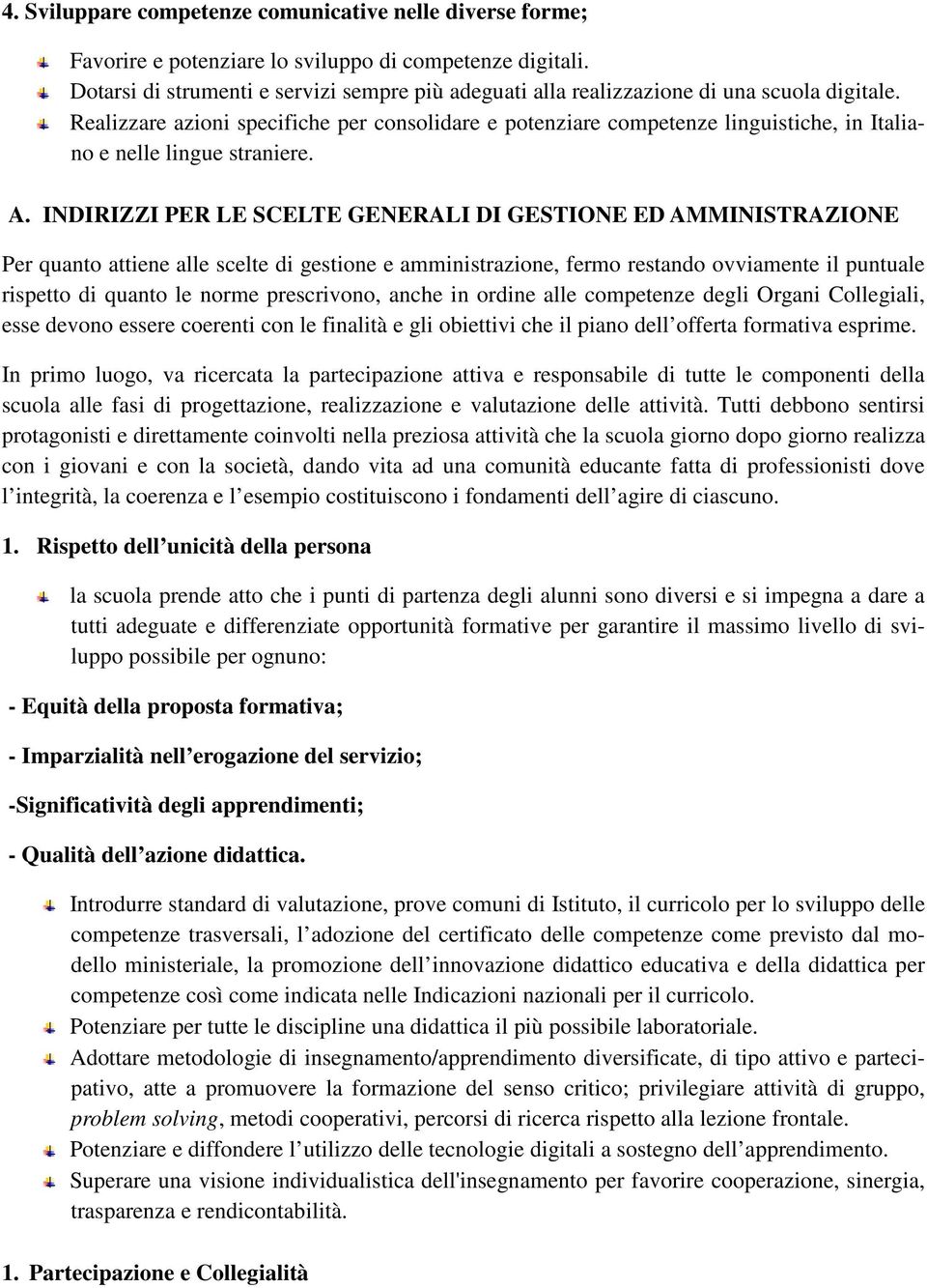 Realizzare azioni specifiche per consolidare e potenziare competenze linguistiche, in Italiano e nelle lingue straniere. A.