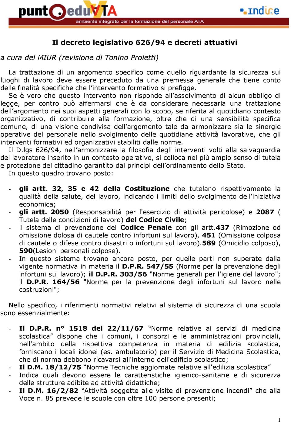 Se è vero che questo intervento non risponde all assolvimento di alcun obbligo di legge, per contro può affermarsi che è da considerare necessaria una trattazione dell argomento nei suoi aspetti