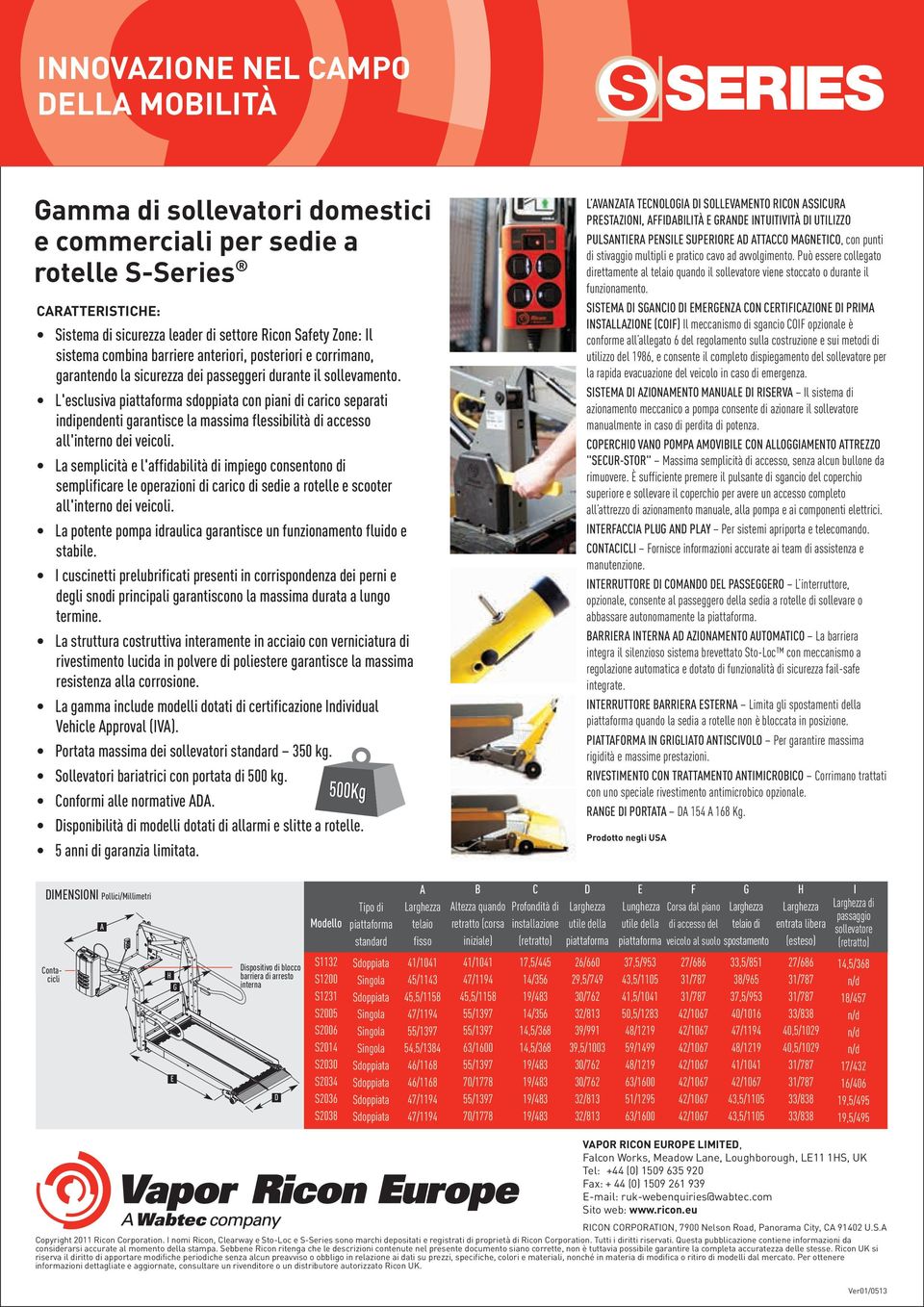 L'esclusiva sdoppiata con piani di carico separati indipendenti garantisce la massima flessibilità di accesso all'interno dei veicoli.