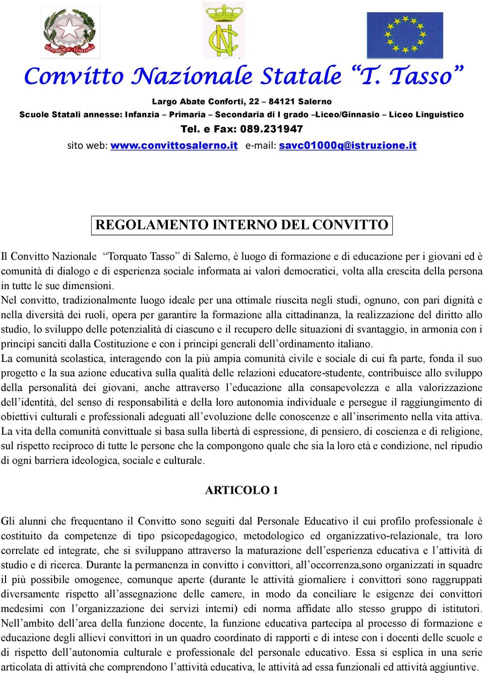 it REGOLAMENTO INTERNO DEL CONVITTO Il Convitto Nazionale Torquato Tasso di Salerno, è luogo di formazione e di educazione per i giovani ed è comunità di dialogo e di esperienza sociale informata ai