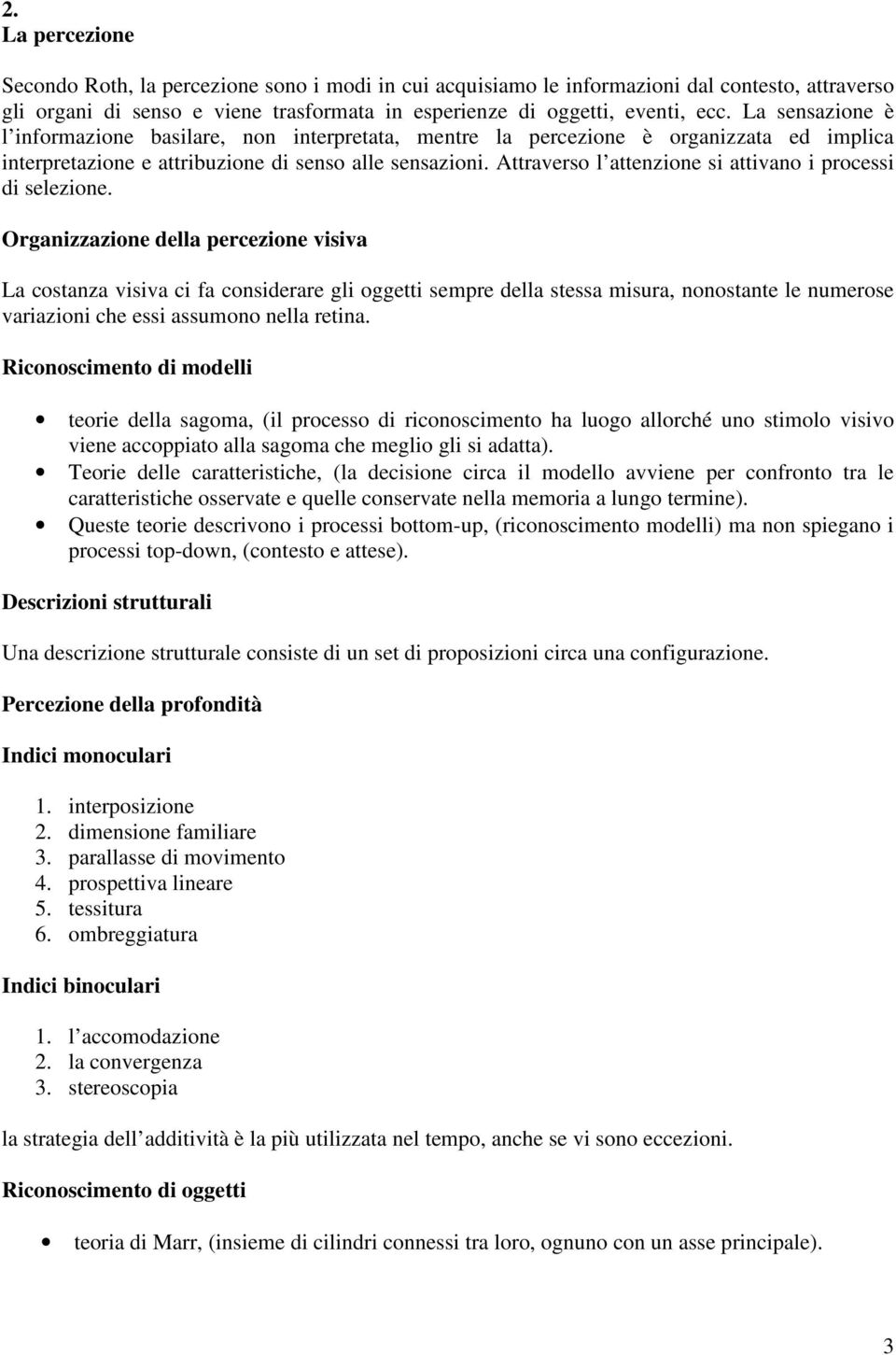 Attraverso l attenzione si attivano i processi di selezione.