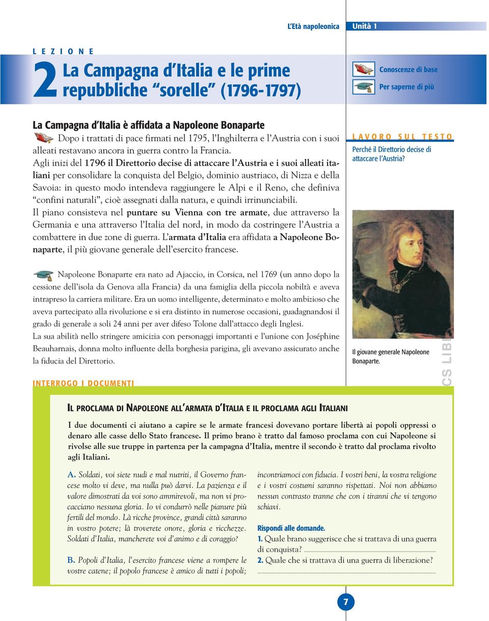 Agli inizi del 1796 il Direttorio decise di attaccare l Austria e i suoi alleati italiani per consolidare la conquista del Belgio, dominio austriaco, di Nizza e della Savoia: in questo modo intendeva