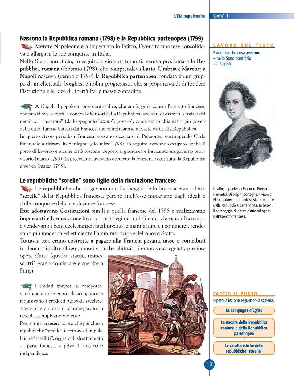 Nello Stato pontificio, in seguito a violenti tumulti, veniva proclamata la Repubblica romana (febbraio 1798), che comprendeva Lazio, Umbria e Marche; a Napoli nasceva (gennaio 1799) la Repubblica