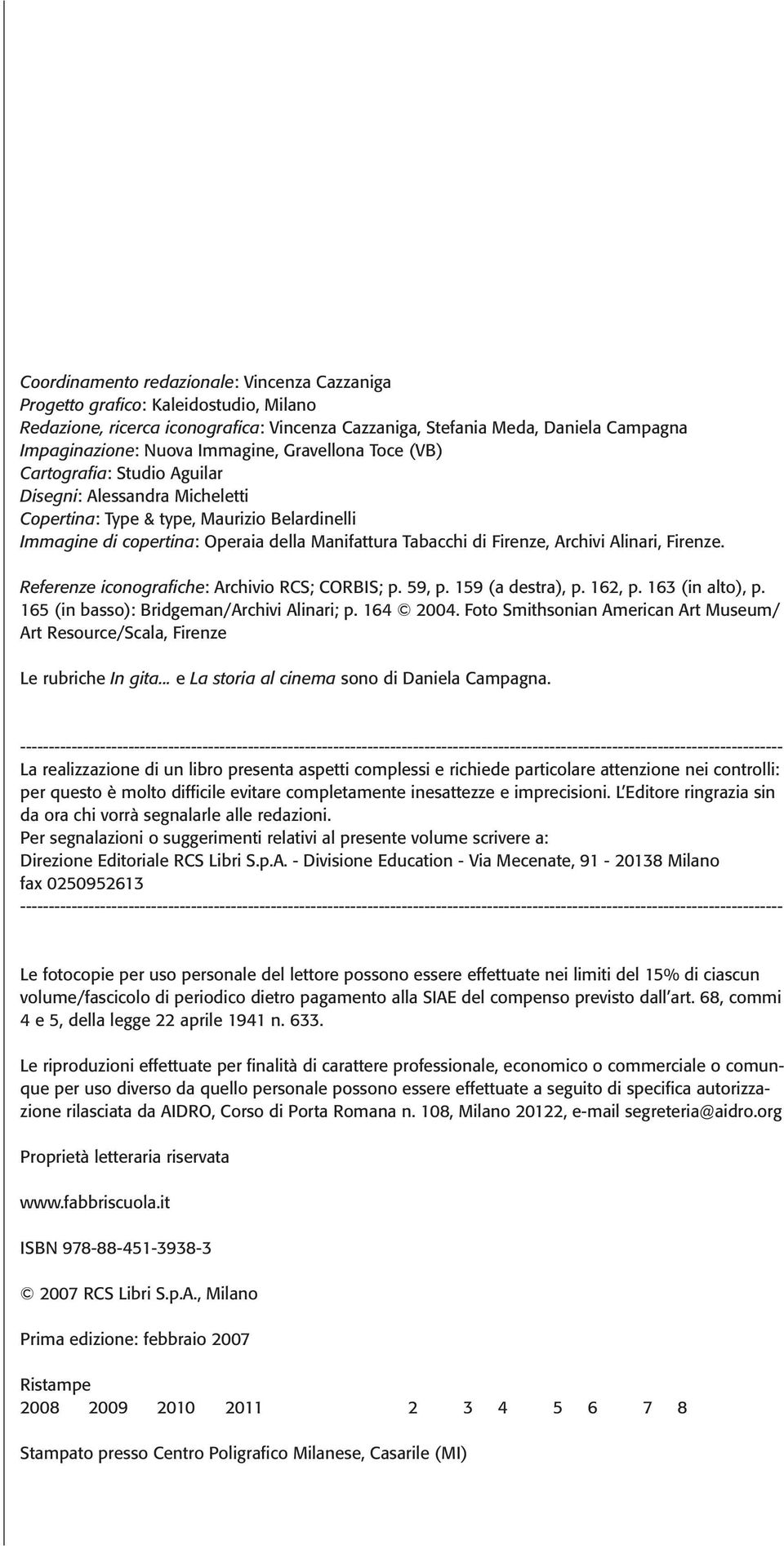 Firenze, Archivi Alinari, Firenze. Referenze iconografiche: Archivio RCS; CORBIS; p. 59, p. 159 (a destra), p. 162, p. 163 (in alto), p. 165 (in basso): Bridgeman/Archivi Alinari; p. 164 2004.