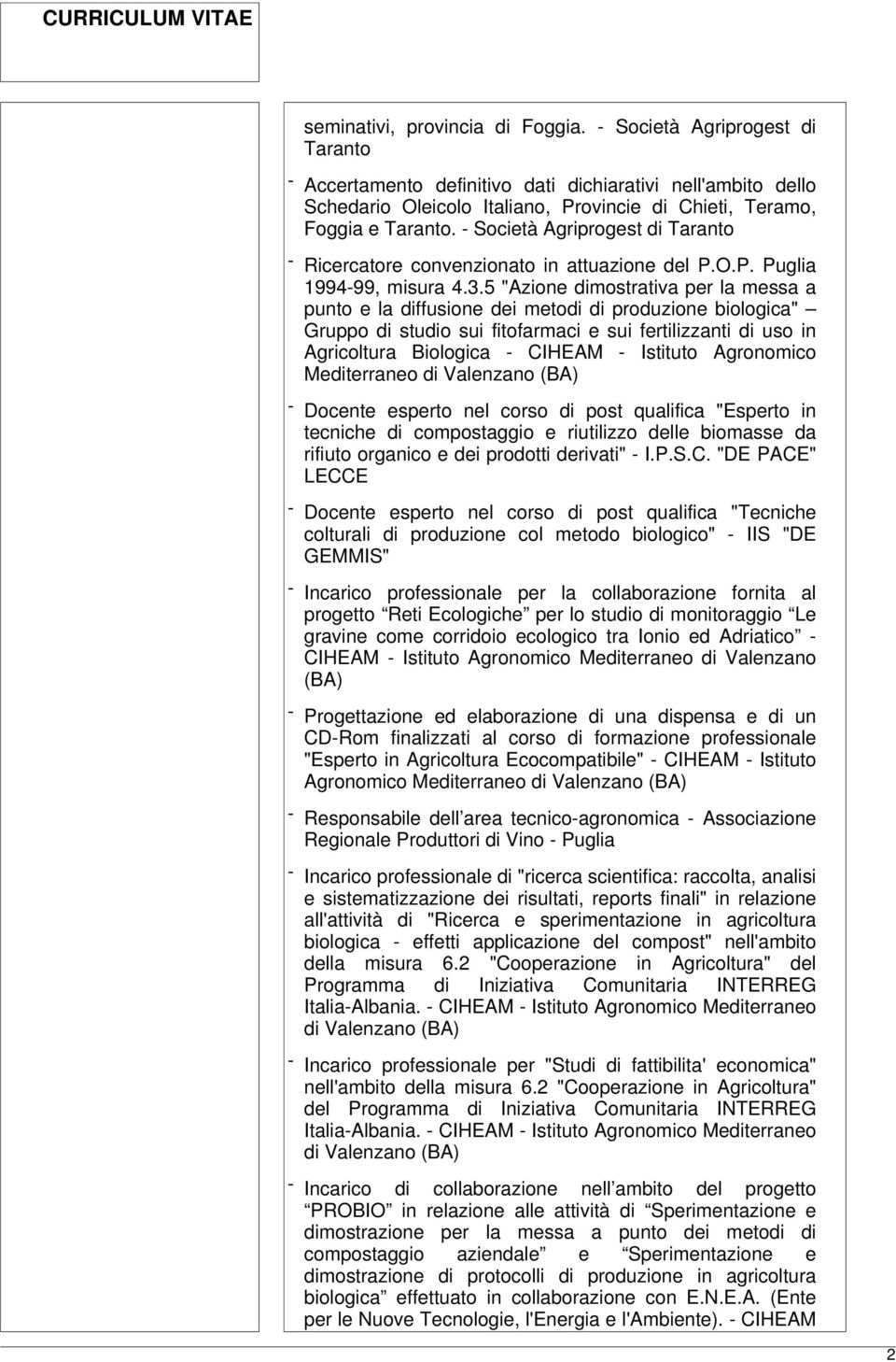 - Società Agriprogest di Taranto - Ricercatore convenzionato in attuazione del P.O.P. Puglia 1994-99, misura 4.3.