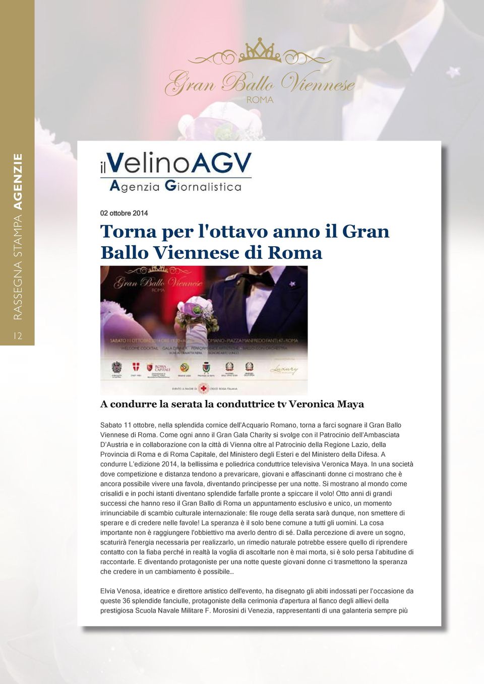 Come ogni anno il Gran Gala Charity si svolge con il Patrocinio dell Ambasciata D Austria e in collaborazione con la città di Vienna oltre al Patrocinio della Regione Lazio, della Provincia di Roma e