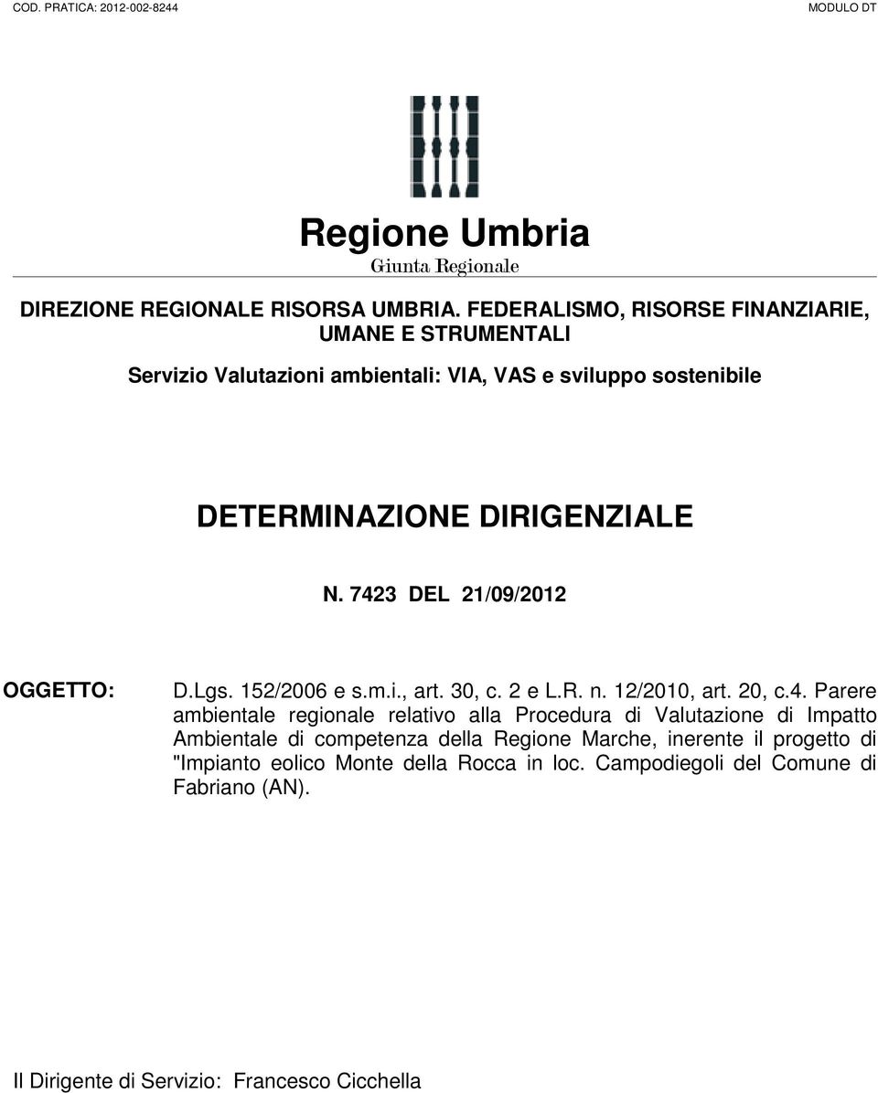 7423 DEL 21/09/2012 OGGETTO: D.Lgs. 152/2006 e s.m.i., art. 30, c. 2 e L.R. n. 12/2010, art. 20, c.4. Parere ambientale regionale relativo alla