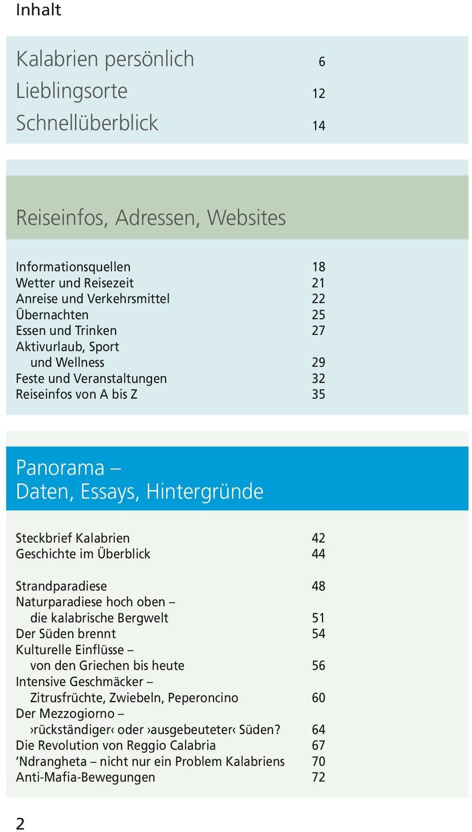 Überblick 44 Strandparadiese 48 Naturparadiese hoch oben die kalabrische Bergwelt 51 Der Süden brennt 54 Kulturelle Einflüsse von den Griechen bis heute 56 Intensive Geschmäcker