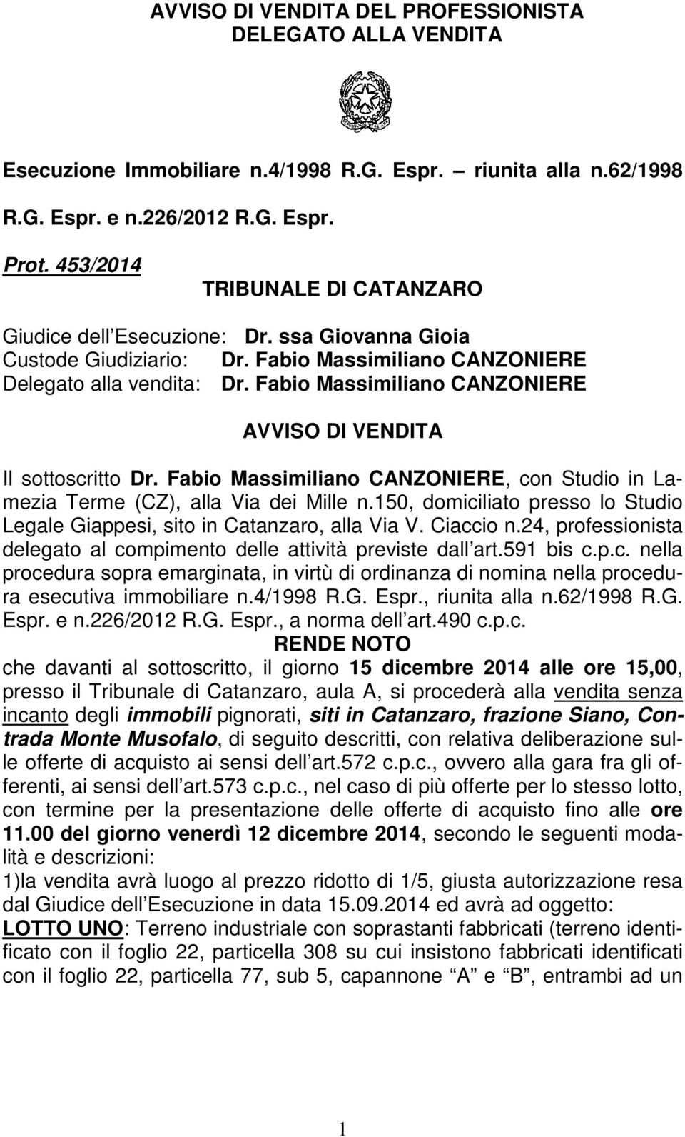 Fabio Massimiliano CANZONIERE AVVISO DI VENDITA Il sottoscritto Dr. Fabio Massimiliano CANZONIERE, con Studio in Lamezia Terme (CZ), alla Via dei Mille n.