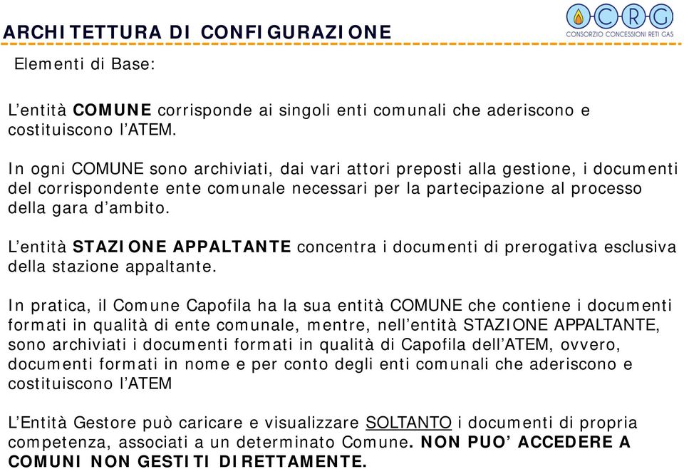 L entità STAZIONE APPALTANTE concentra i documenti di prerogativa esclusiva della stazione appaltante.