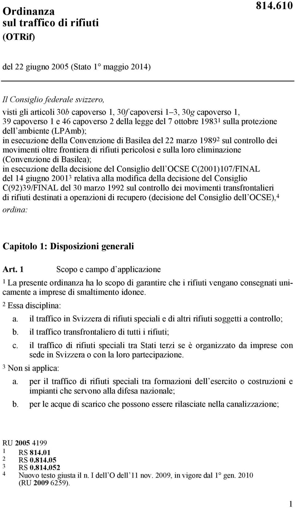 ottobre 1983 1 sulla protezione dell ambiente (LPAmb); in esecuzione della Convenzione di Basilea del 22 marzo 1989 2 sul controllo dei movimenti oltre frontiera di rifiuti pericolosi e sulla loro