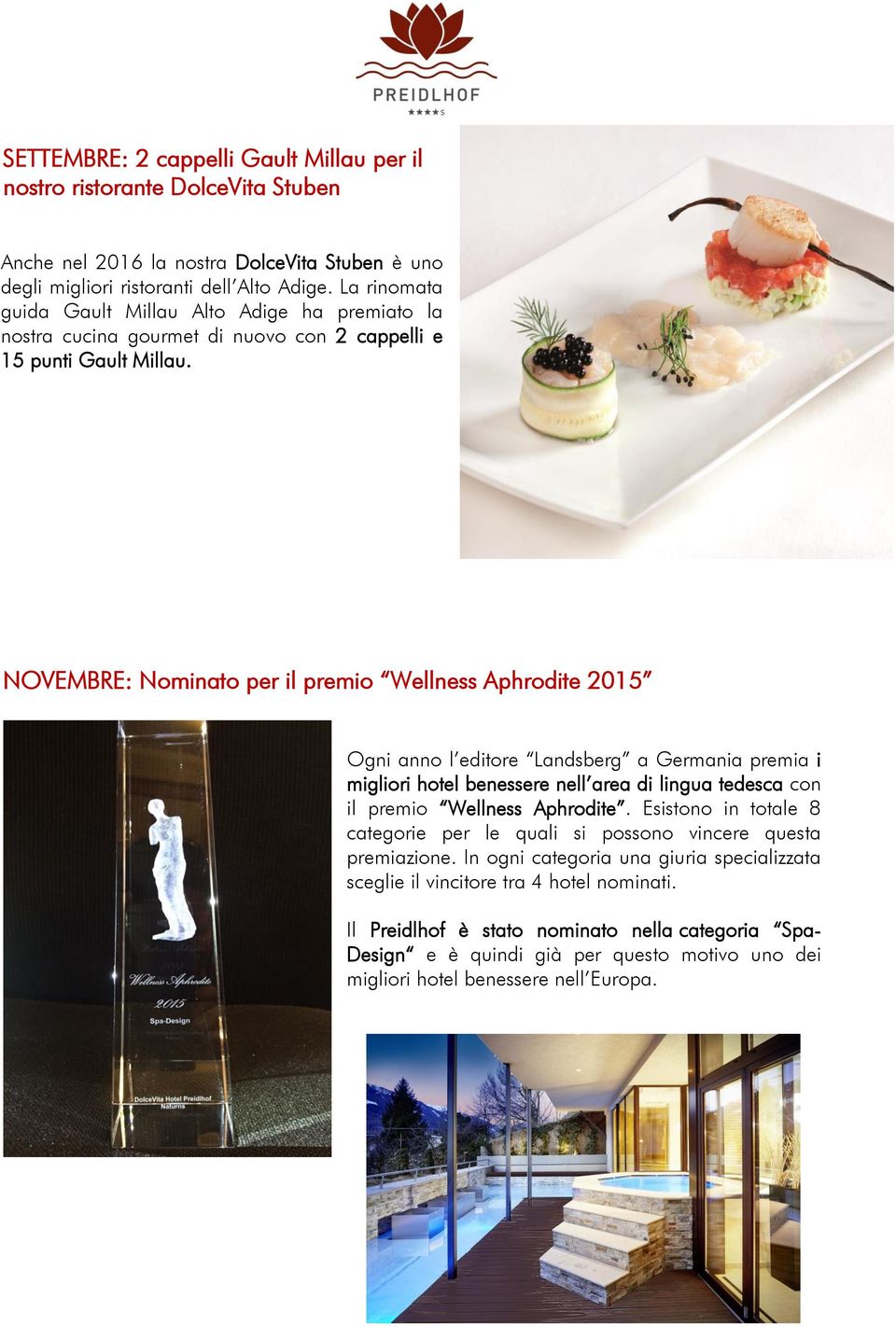 NOVEMBRE: Nominato per il premio Wellness Aphrodite 2015 Ogni anno l editore Landsberg a Germania premia i migliori hotel benessere nell area di lingua tedesca con il premio Wellness Aphrodite.