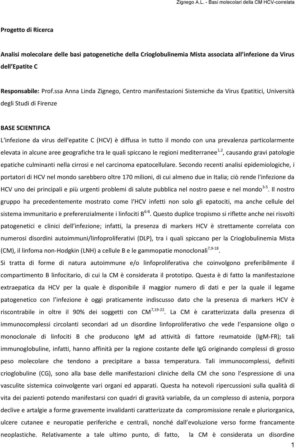 con una prevalenza particolarmente elevata in alcune aree geografiche tra le quali spiccano le regioni mediterranee 1,2, causando gravi patologie epatiche culminanti nella cirrosi e nel carcinoma