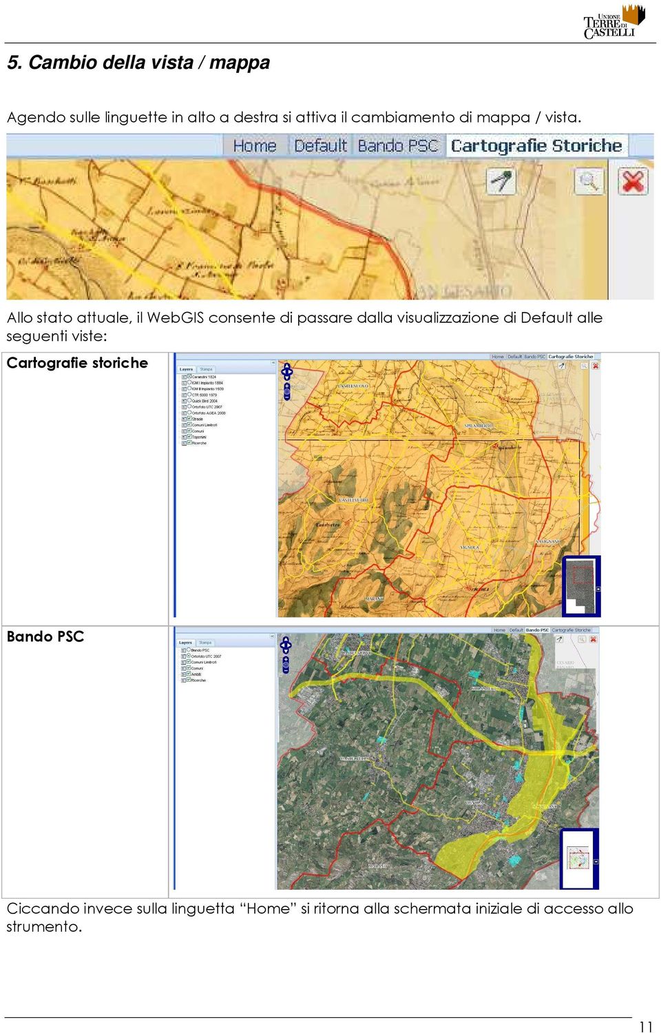 Allo stato attuale, il WebGIS consente di passare dalla visualizzazione di Default alle