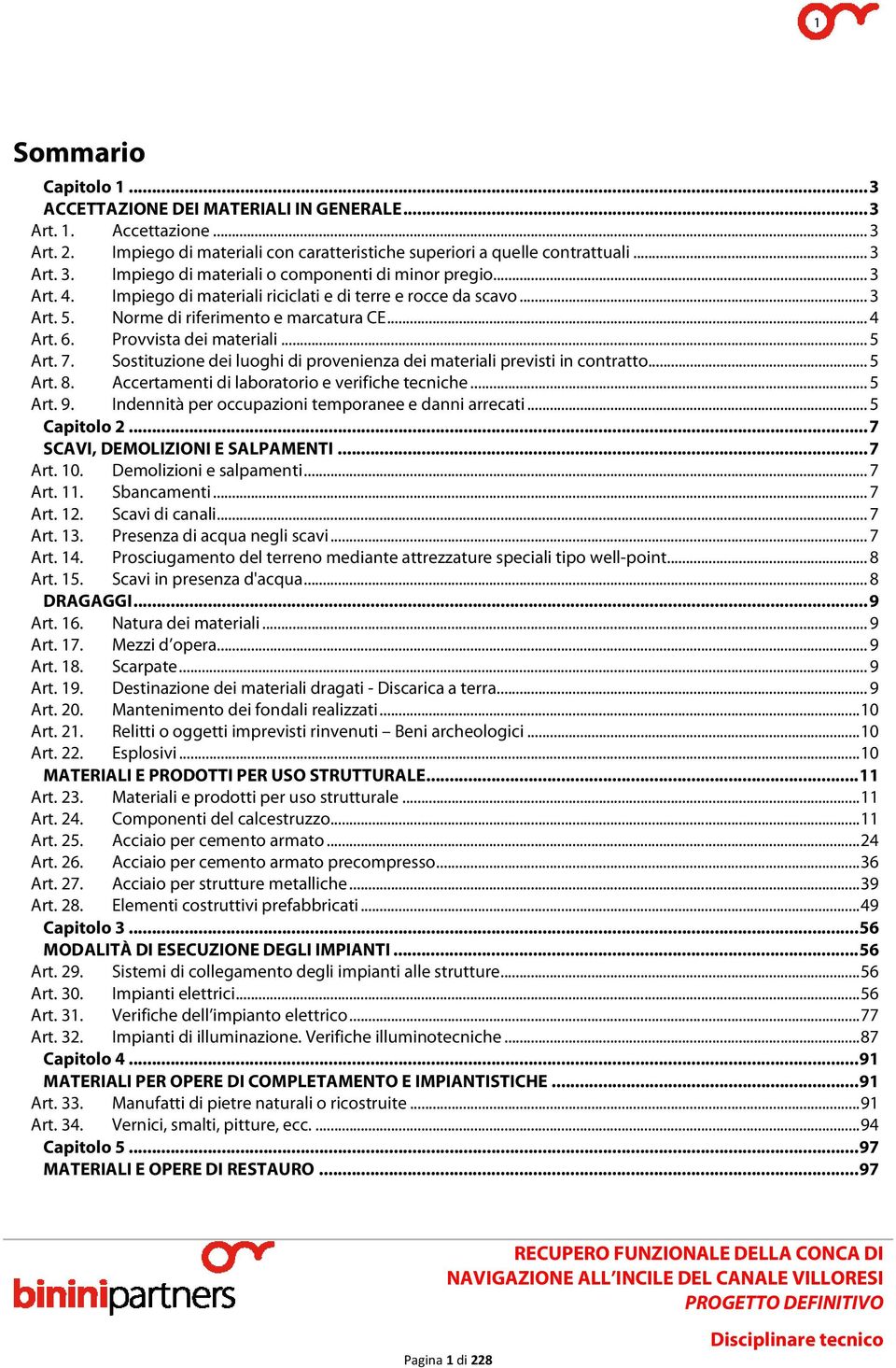 Sostituzione dei luoghi di provenienza dei materiali previsti in contratto... 5 Art. 8. Accertamenti di laboratorio e verifiche tecniche... 5 Art. 9.