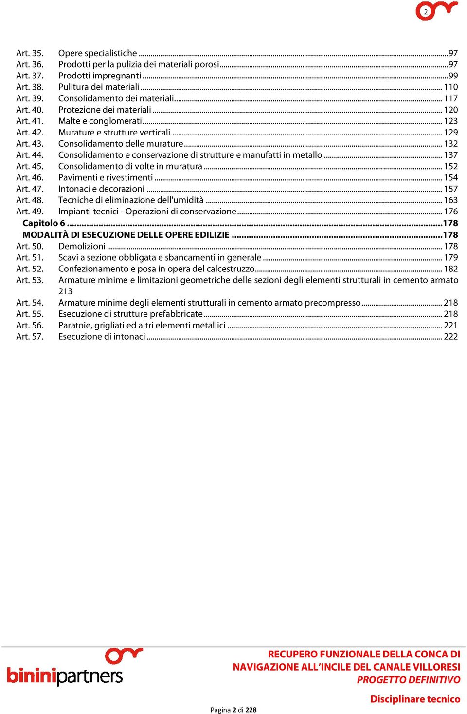 .. 132 Art. 44. Consolidamento e conservazione di strutture e manufatti in metallo... 137 Art. 45. Consolidamento di volte in muratura... 152 Art. 46. Pavimenti e rivestimenti... 154 Art. 47.