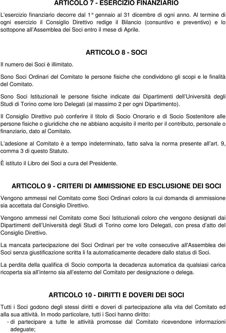 ARTICOLO 8 - SOCI Sono Soci Ordinari del Comitato le persone fisiche che condividono gli scopi e le finalità del Comitato.