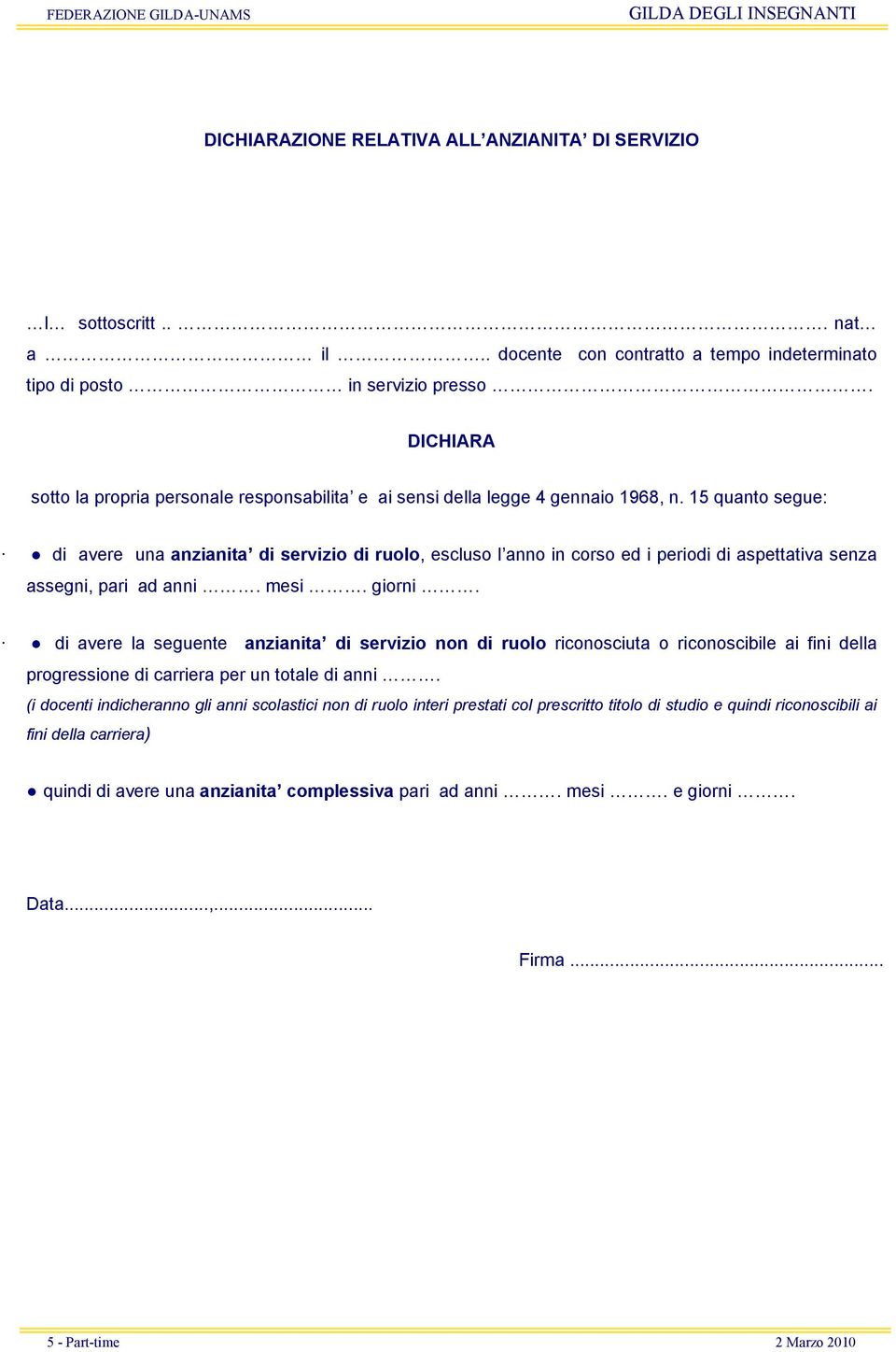 15 quanto segue: di avere una anzianita di servizio di ruolo, escluso l anno in corso ed i periodi di aspettativa senza assegni, pari ad anni. mesi. giorni.