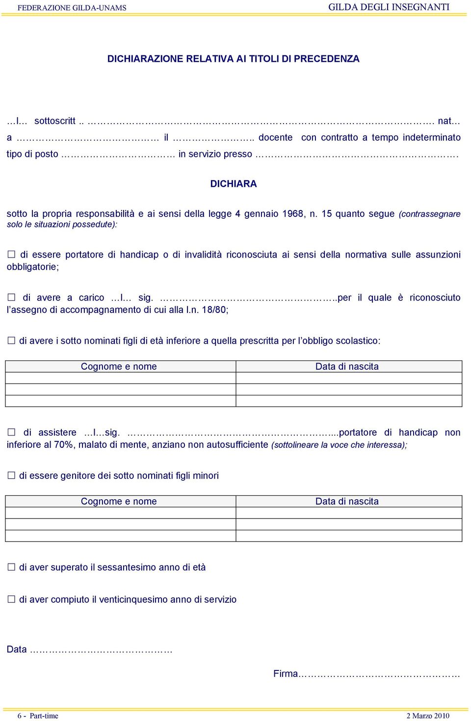 15 quanto segue (contrassegnare solo le situazioni possedute): di essere portatore di handicap o di invalidità riconosciuta ai sensi della normativa sulle assunzioni obbligatorie; di avere a carico l