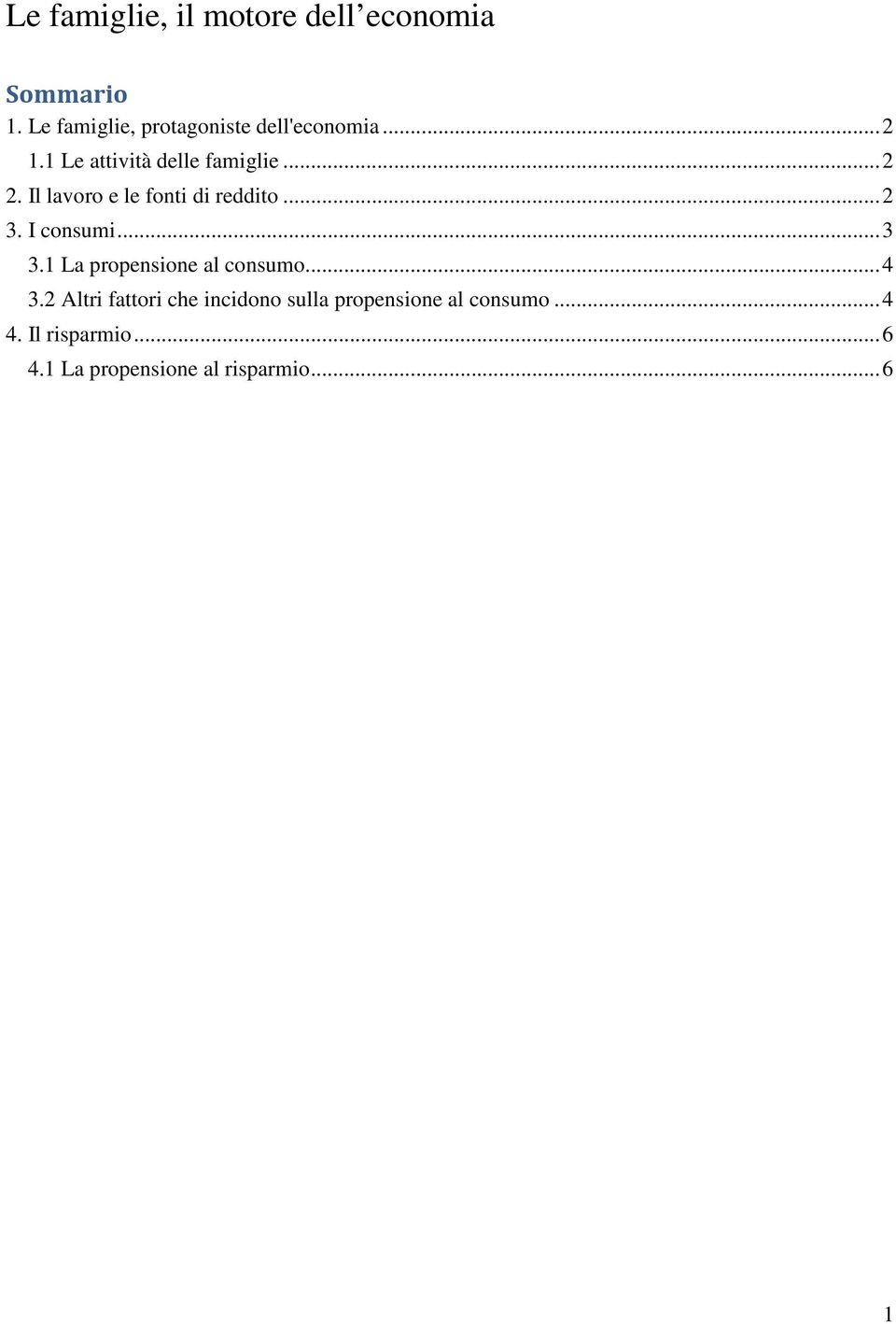 Il lavoro e le fonti di reddito... 2 3. I consumi... 3 3.1 La propensione al consumo.